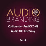Jodi Krangle Voice Actor Co-Founder-And-CXO-Of-Audio-UX-Eric-Seay-part-2