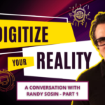 Digitize your Reality - Randy Sosin Part 1