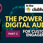In The Clubhouse - The Power of Digital Audio For Customer Engagement - Part 2 Graphic