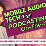 Mobile Audio Technology & Podcasting On the Go Part 1