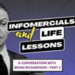 Infomercials and Life Lessons - A Comversation with Brian Richardson Part 2
