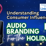 Understanding Consumer Influence - Audio Branding for the Holidays - part 2