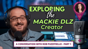 Exploring the Mackie DLZ Creator: A Conversation with Rob Puzzitiello Part 1