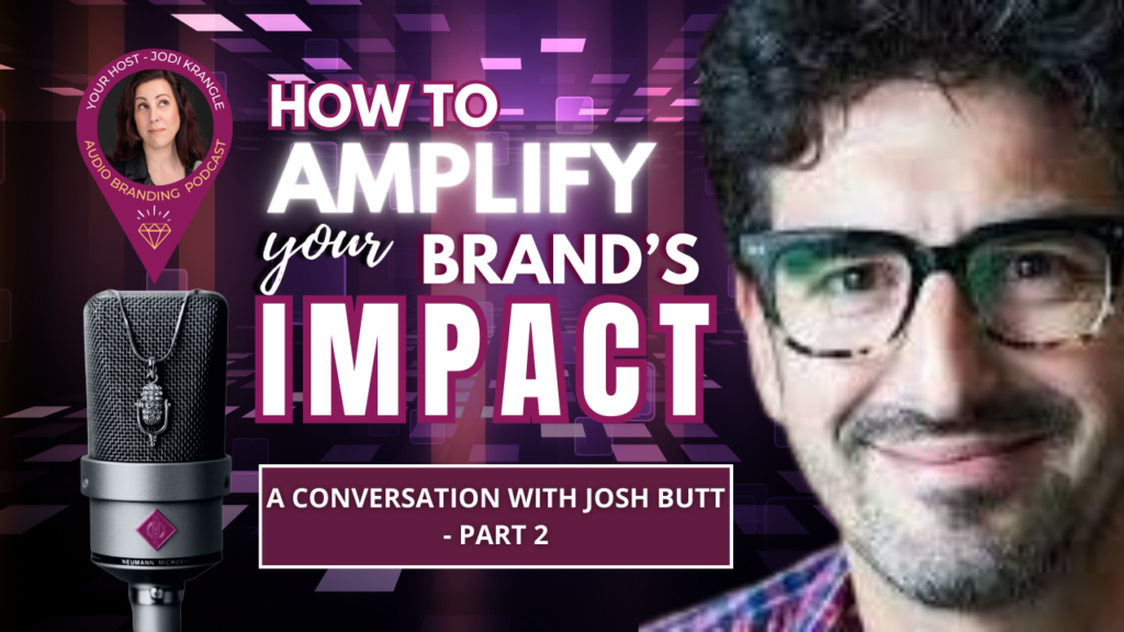 How To Amplify Your Brands Impact A Conversation With Josh Butt