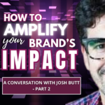 Amplify Your Brand's Impact - A Conversation with Josh Butt and Jodi Krangle