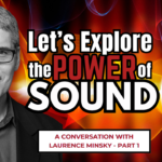 Explore the Power of Sound with Laurence Minsky