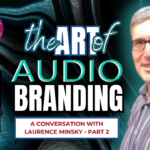 The Art of Audio Branding with Laurence Minsky