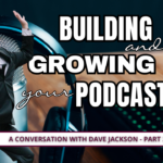 Building and Growing Your Podcast - A Conversation with Dave Jackson and Jodi Krangle
