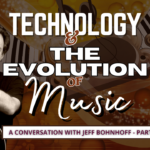 Man hugging a guitar on a background of musical instruments. Text says Technology and the Evolution of Music. A Conversation with Jeff Bohnoff Part 1