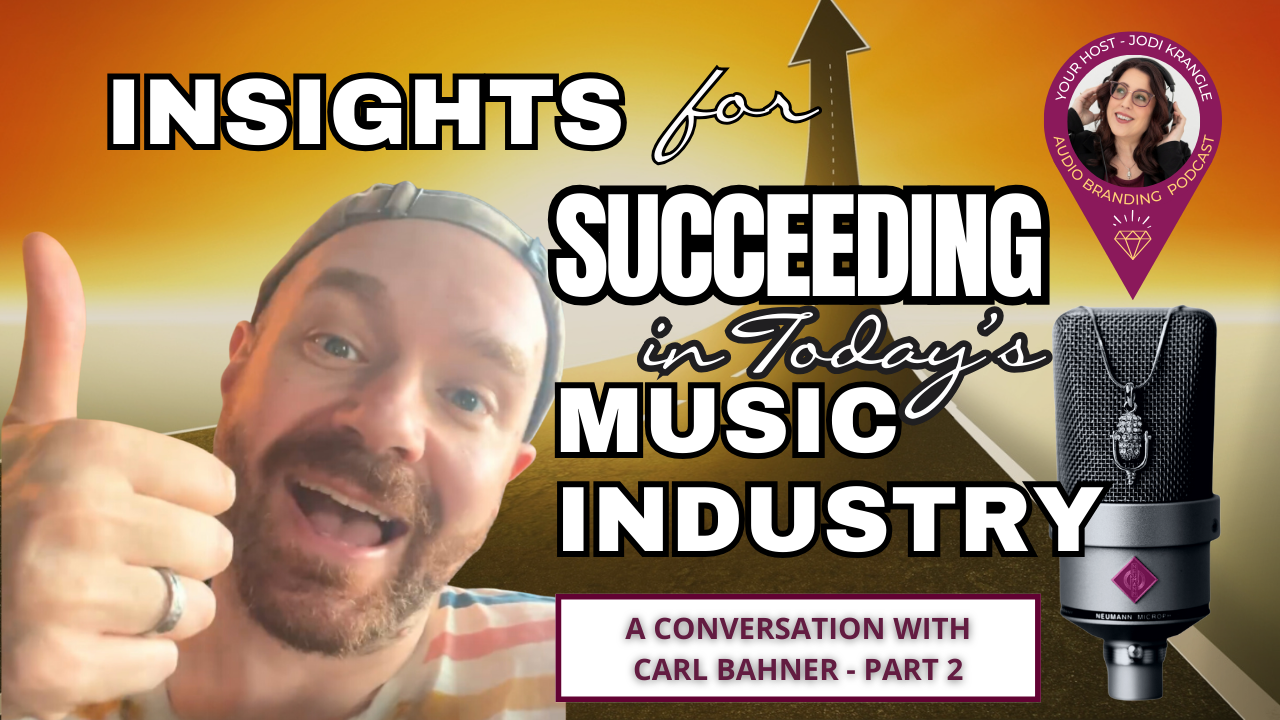 Picture of Carl Bahner giving a thumbs up. Words say "Insights for Succeeding in Today's Music Industry" and a logo graphic for teh Audio Branding Podcast with a picture of a studio Microphone.