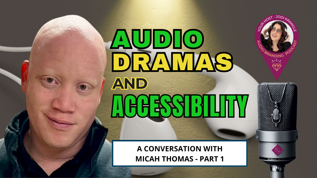 Picture of Micah Thomas and the title of Audio Dramas and Accessibility for Part 1 of Coversation on the Audio Branding Podcast with Jodi Krangle