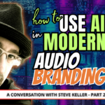 Picture of Steve Keller with an ai background and the words How to Use AI in Modern Audio Branding