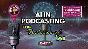 AI in Podcasting Part 2 on the Audio Branding Podcast with Jodi Krangle and guests in the Clubhouse