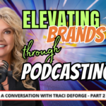 Pictire of Blonde podcast woman, Traci deforge with microphone ad the Title" Elevating Brands Through Podcasting"