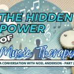 background picture of music notes and a figure with headphones on. Foreground picture of Noel Anderson and title of The Hidden Power of Music Therapy