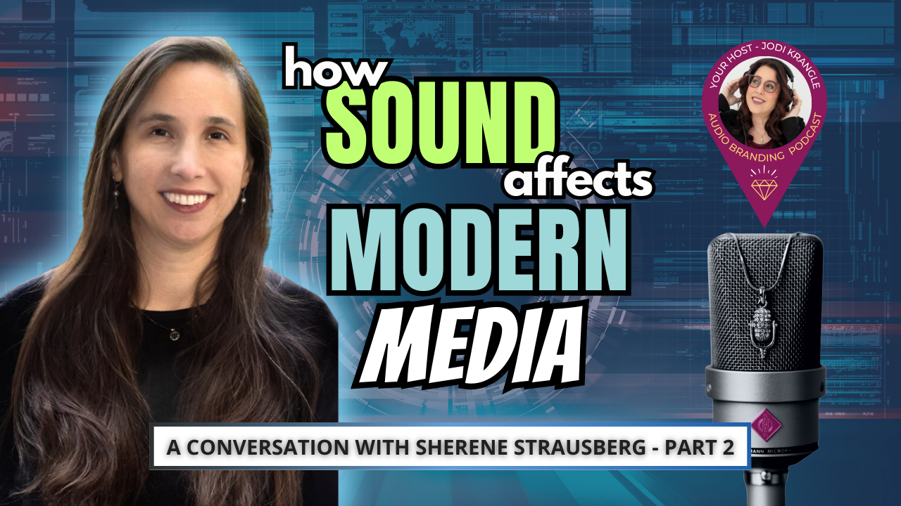 How Sound Affects Modern Media: A Conversation with Sherene Strausberg and Jodi Krangle on the Audio Branding Podcast