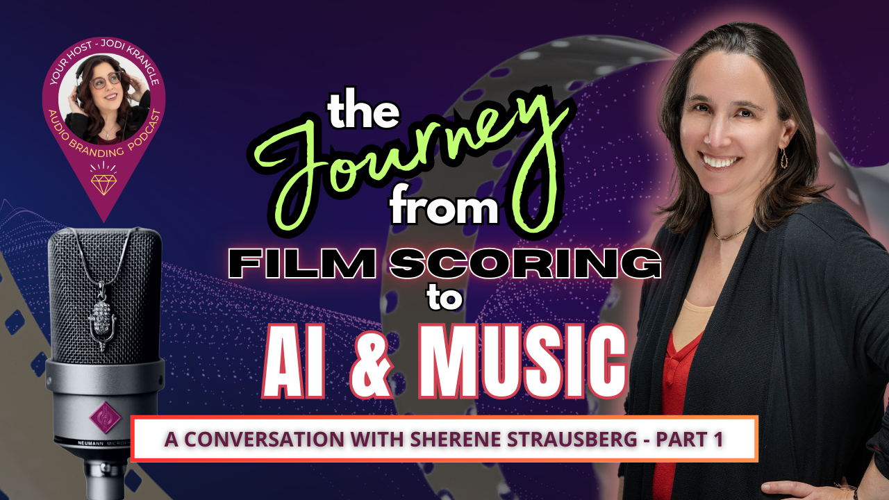 The Journey from Film Scoring to AI and Music with Sherene Strausberg and Jodi Krangle on the Audio Branding Podcast