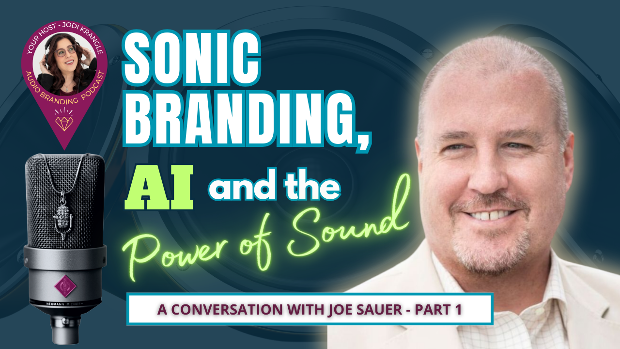 Sonic Branding, AI, and the Power of Sound: A Conversation with Joe Sauer - Part 1 on the audio Branding podcast with Jodi Krangle