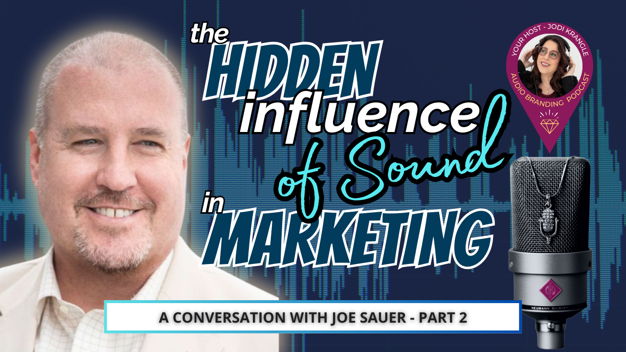 The Hidden Influence of Sound in Marketing with Joe Sauer and jodi Krangle on the Audio Branding Podcast