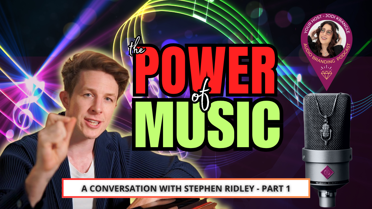 The Power of Music with Stephen Ridley on the Audio Branding Podcast with Jodi Krangle