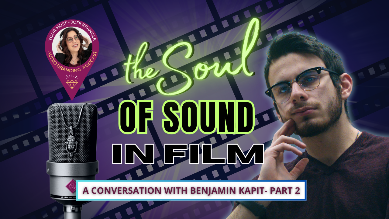 The Soul of Soind in Film with Benjamin Kapit on the AudioBranding Podcast with Jodi Krangle