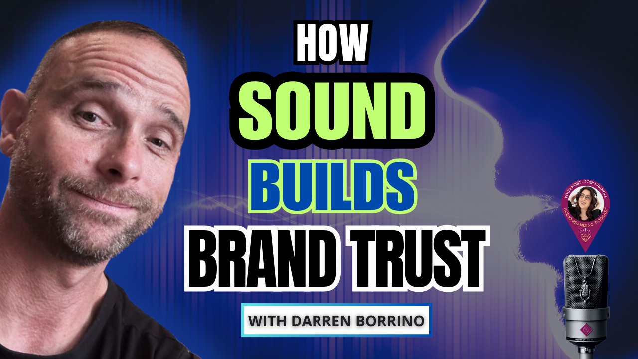 How Sound Builds Trust with Darren Borrino on the Audio Branding Podcast with Jodi Krangle