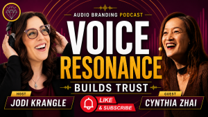 Voice resonance builds trust with Cynthia Zhai and Jodi Krangle on the Audio Branding Podcast.