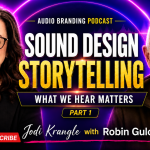 Jodi Krangle and Robin Gulcher discussing sound design for storytelling on the Audio Branding Podcast